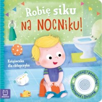 Okładka książki: „Robię siku na nocniku! : książeczka dla chłopczyka"