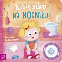 Okładka ksiązki: "Robię siku na nocniku! : książeczka dla dziewczynki"