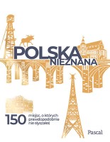 Okładka książki: Polska nieznana : 150 miejsc, o których prawdopodobnie nie słyszałeś