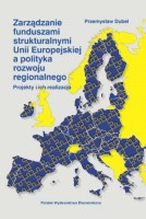Okładka książki; Zarządzanie funduszami strukturalnymi Unii Europejskiej a polityka rozwoju regionalnego : projekty i ich realizacja.