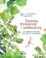 Okładka książki "Szumią, trzeszczą i szeleszczą : o polskiej fonetyce dla dzieci i młodzieży"
