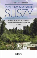Okładka książki: "Przeciwdziałanie suszy : retencja wody w systemie zarządzania kryzysowego Polski"