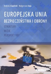 Okładka książki "Europejska Unia Bezpieczeństwa i Obrony : struktury, wizje, perspektywy "