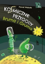 Okładka książki: "Kosmiczne przygody Bruma i Gruma."