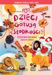 Okładka książki: "Dzieci gotują słodkości : 30 przepisów w opracowaniu Agnieszki Górskiej."
