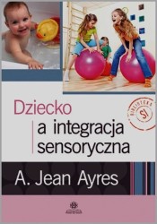 Okładka ksiażki: "Dziecko a integracja sensoryczna."