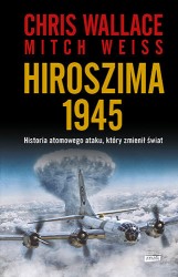 Okładka książki: "Hiroszima 1945 : historia atomowego ataku, który zmienił świat"