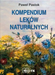Okładka książki: "Kompendium leków naturalnych : zioła pojedyncze, mieszanki ziołowe, wyciągi ziołowe, leki ziołowe złożone, leki homeopatyczne"