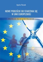 Okładka książki: "Nowe podejście do starzenia się w Unii Europejskiej : przykład rozwiązań polskich."