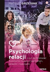 Okładka książki: "Psychologia relacji, czyli Jak budować świadome związki z partnerem, dziećmi i rodzicami"