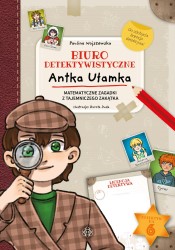 Okładka książki: "Biuro detektywistyczne Antka Ułamka : matematyczne zagadki z tajemniczego zakątka"