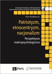 Okładka książki: "Patriotyzm, etnocentryzm, nacjonalizm : perspektywa makropsychologiczna"