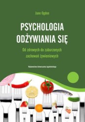 Okładka książki: "Psychologia odżywiania się : od zdrowych do zaburzonych zachowań żywieniowych "