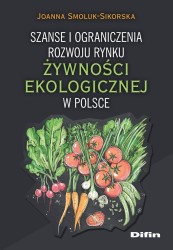 Okładka książki: "Szanse i ograniczenia rozwoju rynku żywności ekologicznej w Polsce"