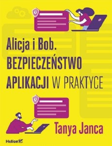 Okładka książki: "Alicja i Bob : bezpieczeństwo aplikacji w praktyce"