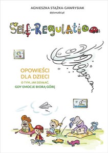 Okładka książki: "Self-regulation : szkolne wyzwania : opowieści dla dzieci o tym, jak działać, gdy emocje biorą górę"