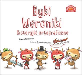 Okładka książki: "Byki Weroniki : historyjki ortograficzne "