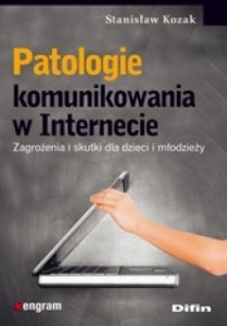 Okładka książki o tytule "Patologie komunikowania w Internecie : zagrożenia i skutki dla dzieci i młodzieży"