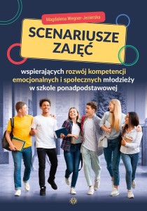 Okładka książki: "Scenariusze zajęć wspierających rozwój kompetencji emocjonalnych i społecznych młodzieży w szkole ponadpodstawowej"