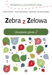 Okładka książki: "Zebra z Zelowa : utrwalanie głoski Z"