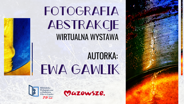 Ewa Gawlik "Abstrakcje" - niezwykłość codziennych detali
